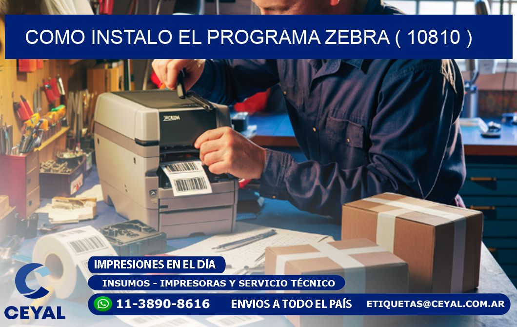 COMO INSTALO EL PROGRAMA ZEBRA ( 10810 )