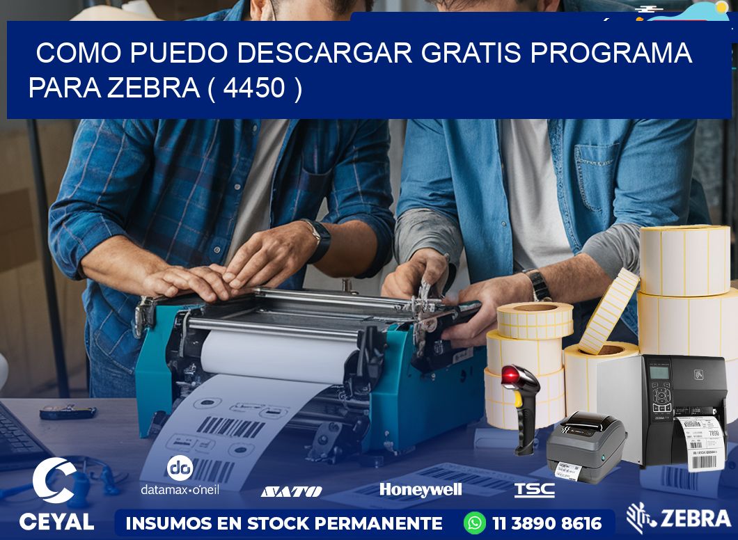 COMO PUEDO DESCARGAR GRATIS PROGRAMA PARA ZEBRA ( 4450 )