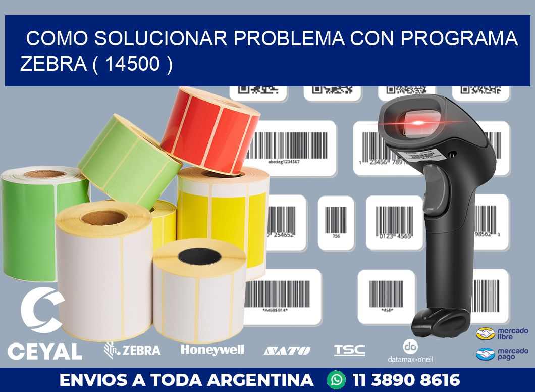 COMO SOLUCIONAR PROBLEMA CON PROGRAMA ZEBRA ( 14500 )