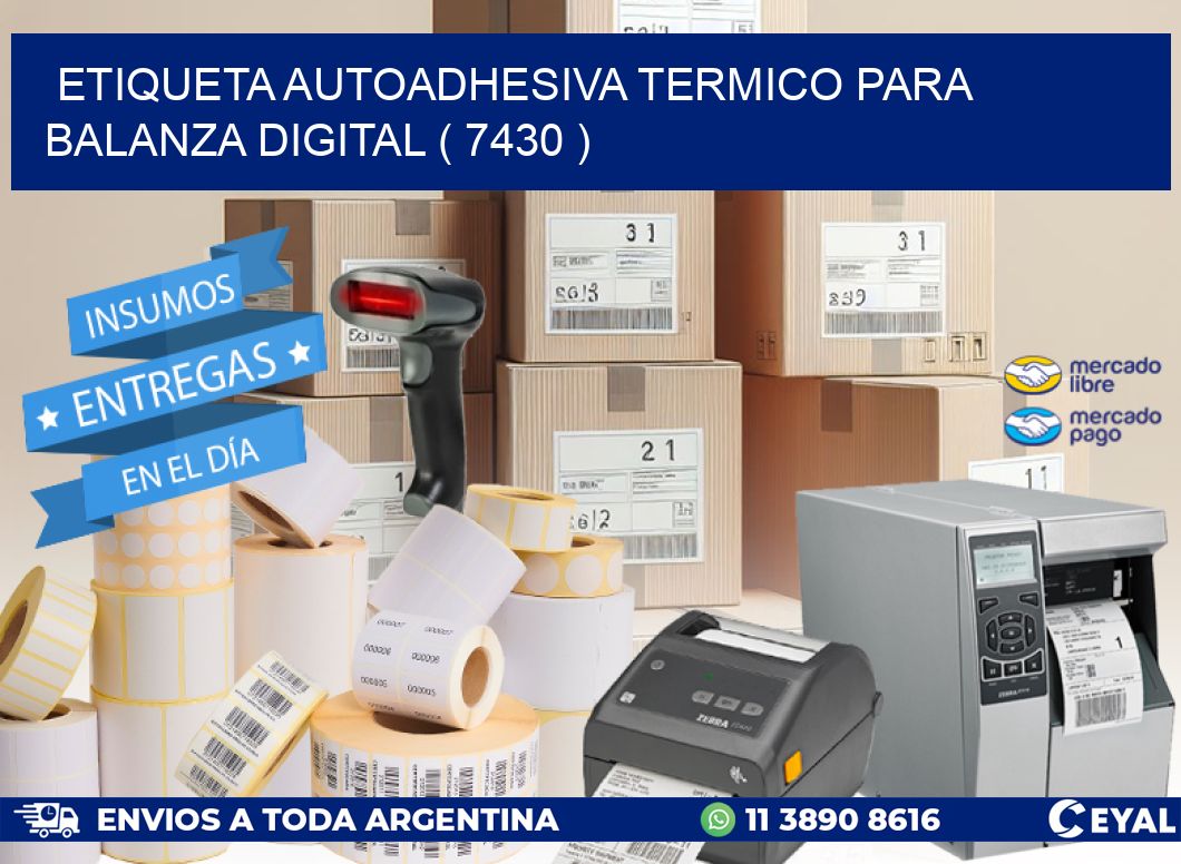 ETIQUETA AUTOADHESIVA TERMICO PARA BALANZA DIGITAL ( 7430 )