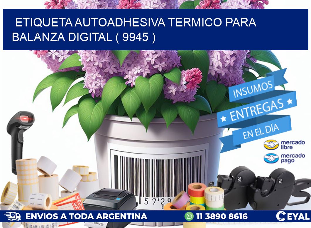 ETIQUETA AUTOADHESIVA TERMICO PARA BALANZA DIGITAL ( 9945 )