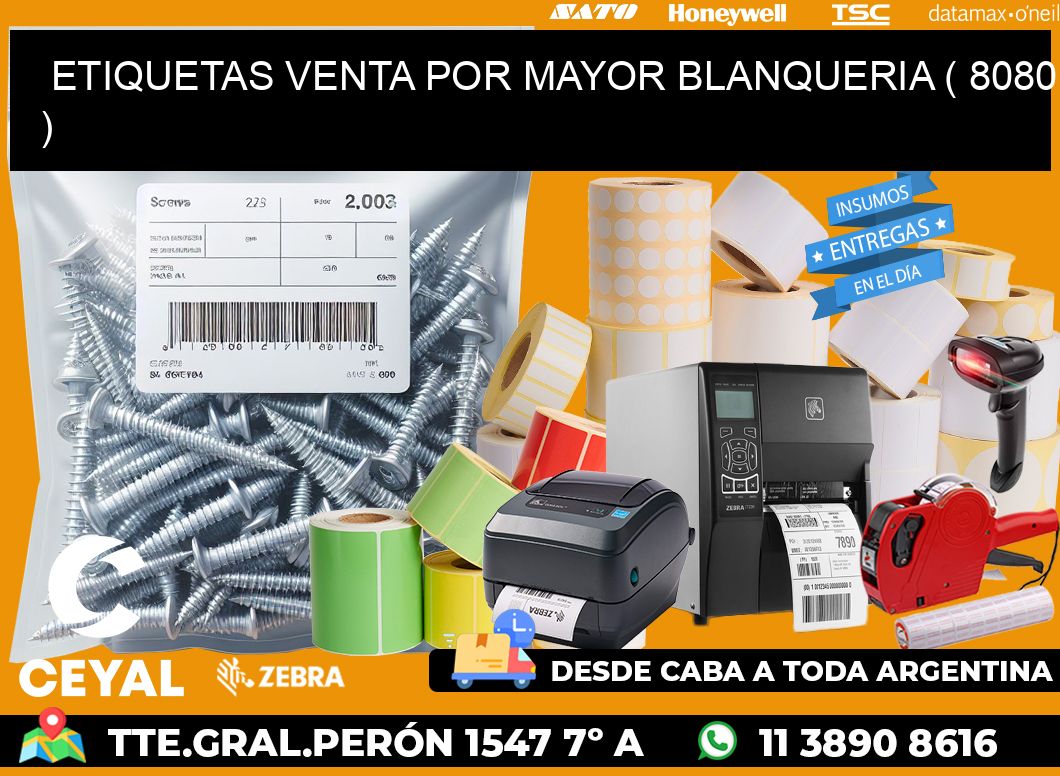 ETIQUETAS VENTA POR MAYOR BLANQUERIA ( 8080 )