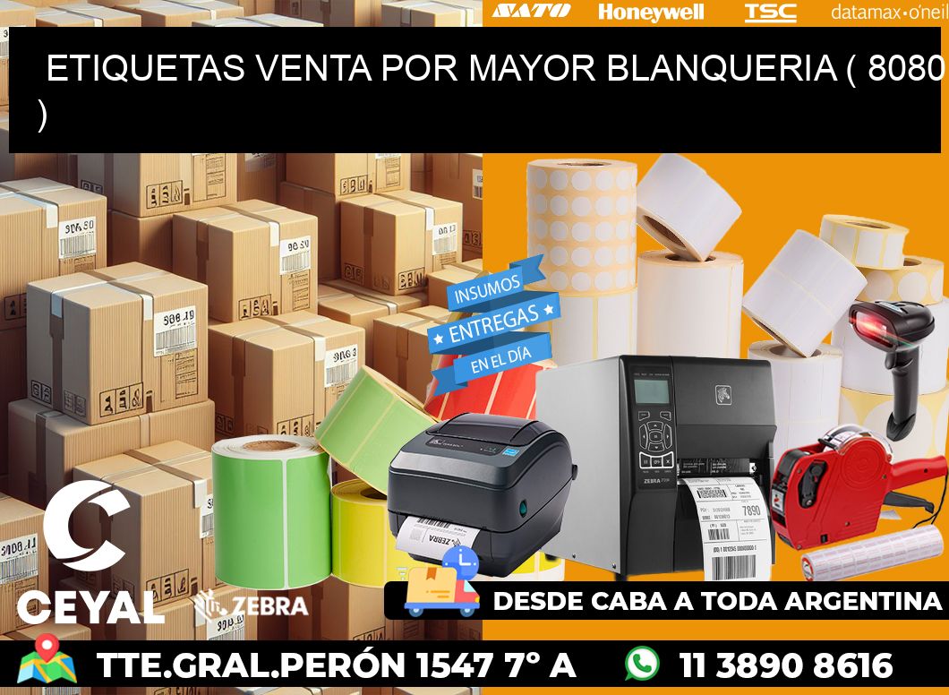 ETIQUETAS VENTA POR MAYOR BLANQUERIA ( 8080 )