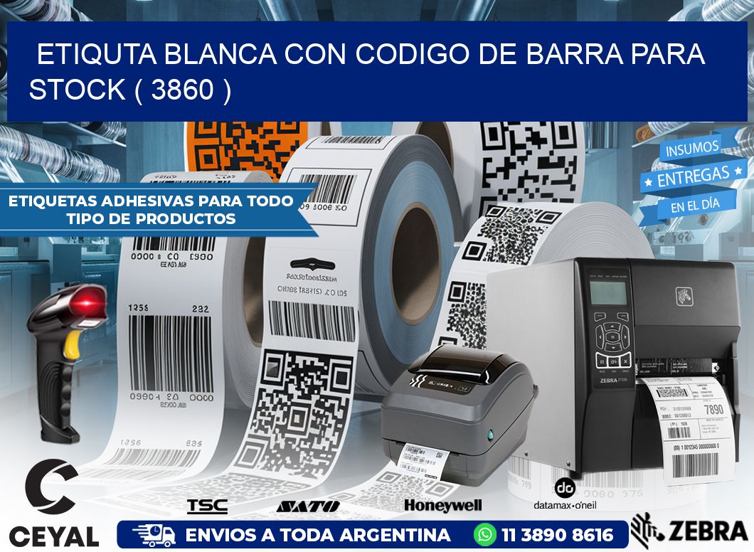 ETIQUTA BLANCA CON CODIGO DE BARRA PARA STOCK ( 3860 )