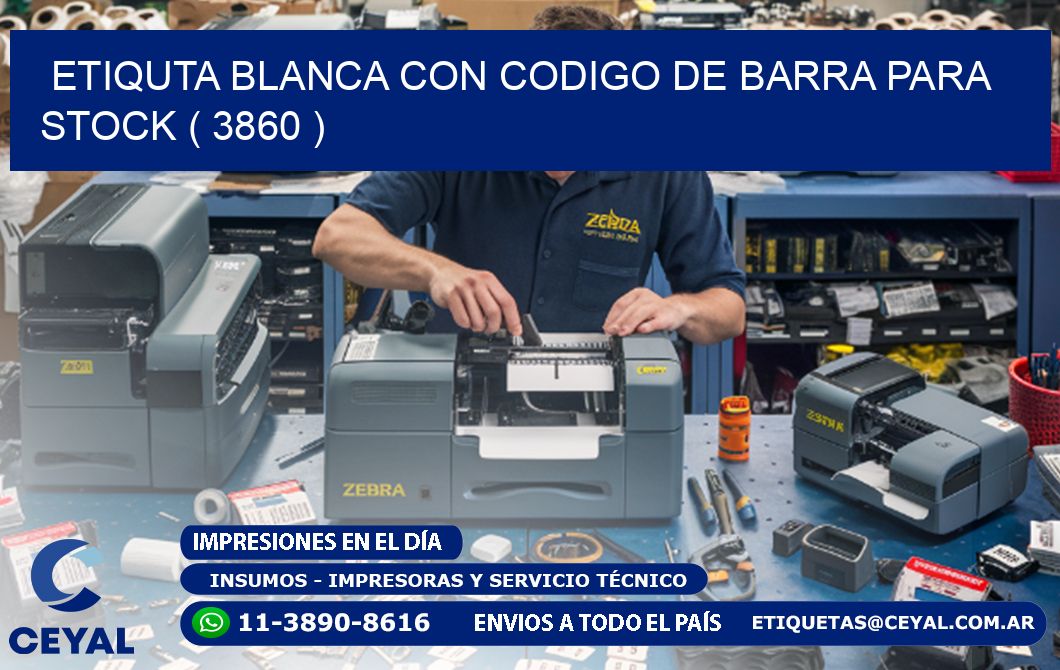 ETIQUTA BLANCA CON CODIGO DE BARRA PARA STOCK ( 3860 )