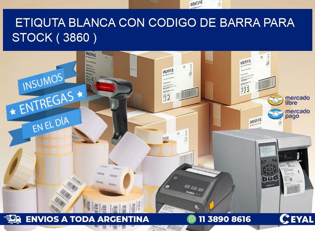 ETIQUTA BLANCA CON CODIGO DE BARRA PARA STOCK ( 3860 )