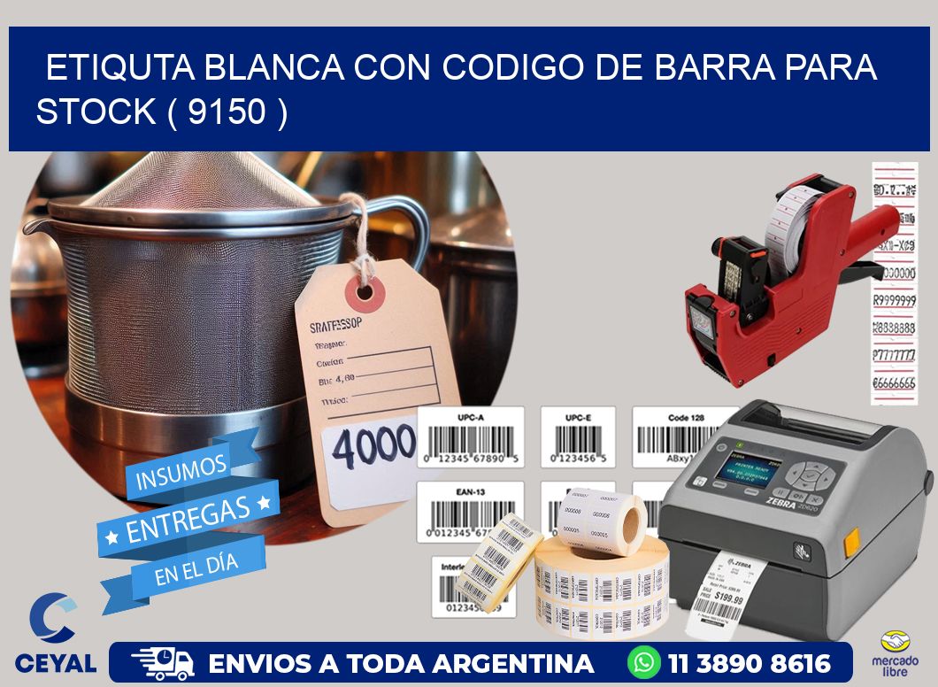 ETIQUTA BLANCA CON CODIGO DE BARRA PARA STOCK ( 9150 )