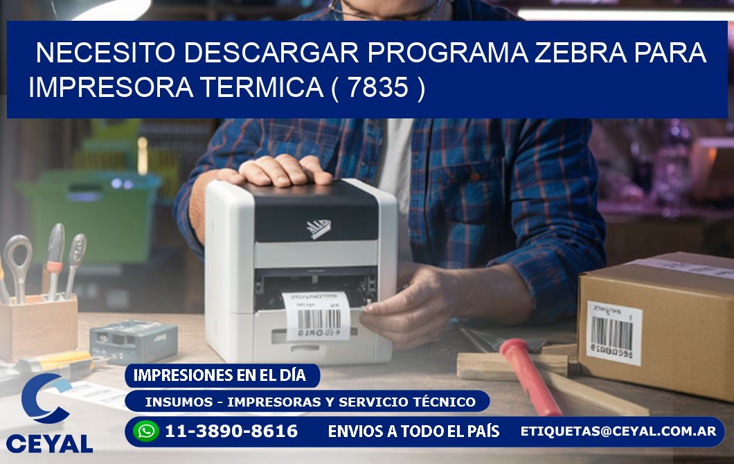 NECESITO DESCARGAR PROGRAMA ZEBRA PARA IMPRESORA TERMICA ( 7835 )