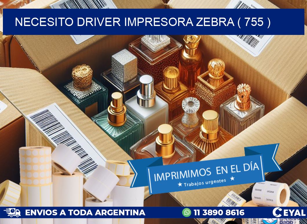 NECESITO DRIVER IMPRESORA ZEBRA ( 755 )