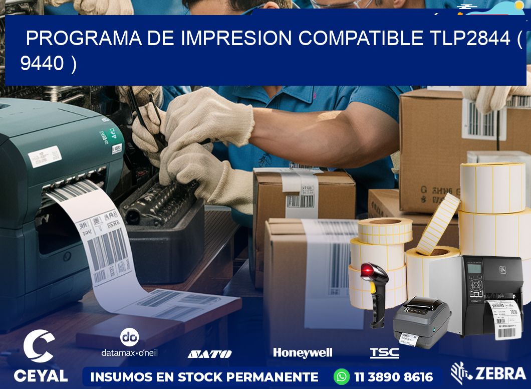 PROGRAMA DE IMPRESION COMPATIBLE TLP2844 ( 9440 )