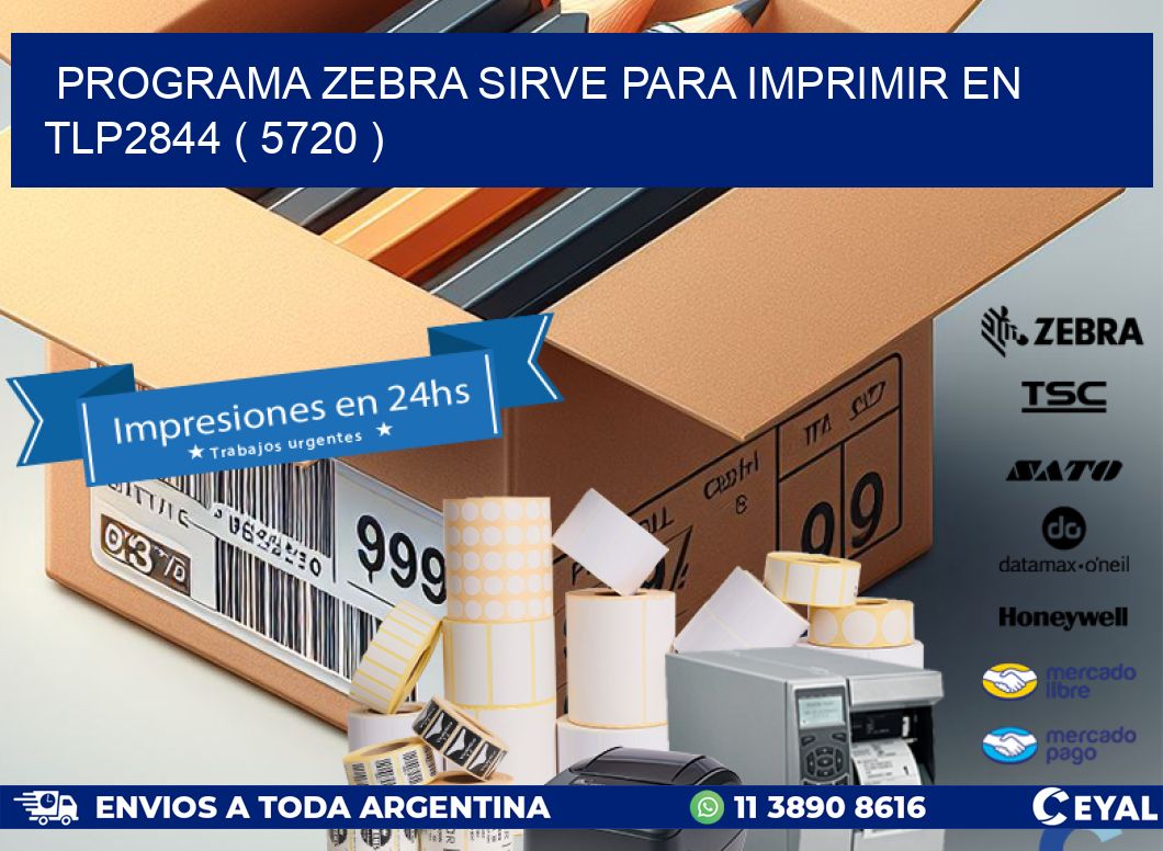 PROGRAMA ZEBRA SIRVE PARA IMPRIMIR EN TLP2844 ( 5720 )