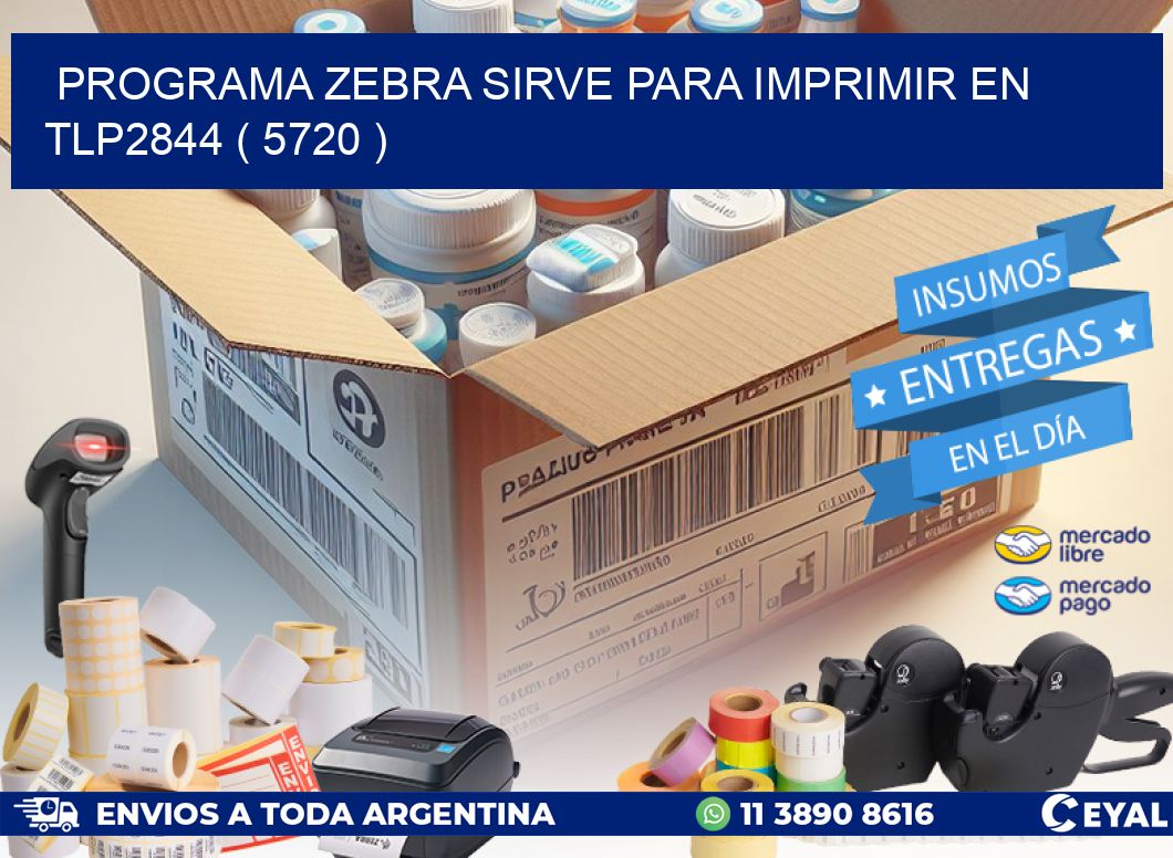 PROGRAMA ZEBRA SIRVE PARA IMPRIMIR EN TLP2844 ( 5720 )