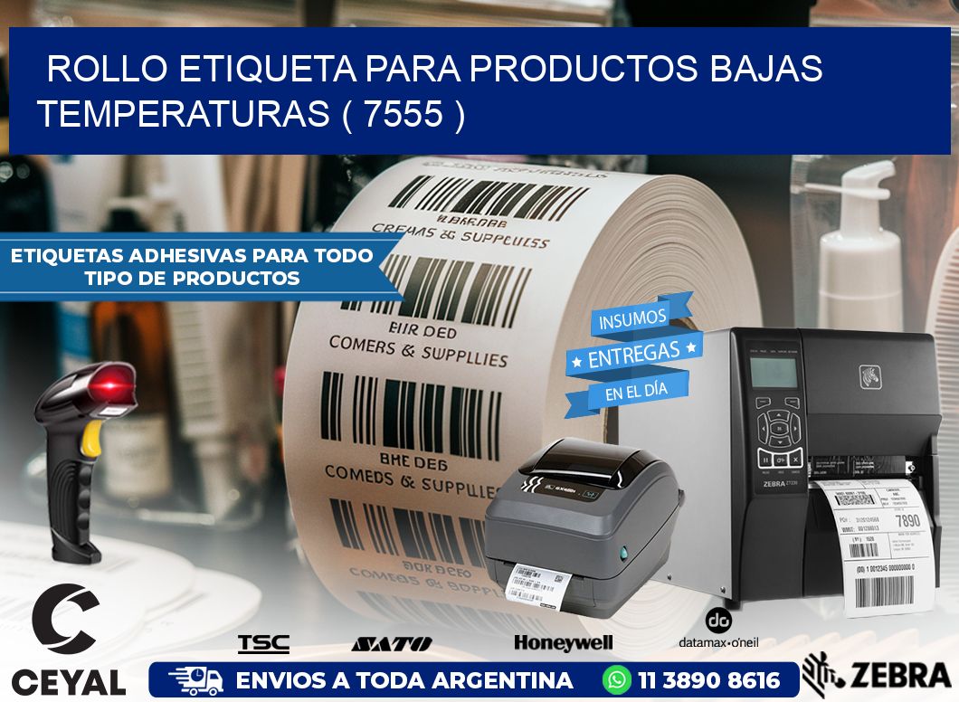 ROLLO ETIQUETA PARA PRODUCTOS BAJAS TEMPERATURAS ( 7555 )