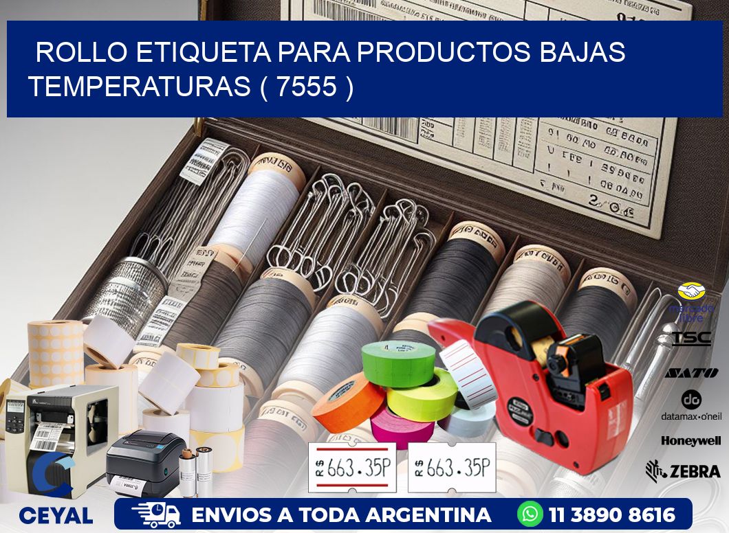 ROLLO ETIQUETA PARA PRODUCTOS BAJAS TEMPERATURAS ( 7555 )