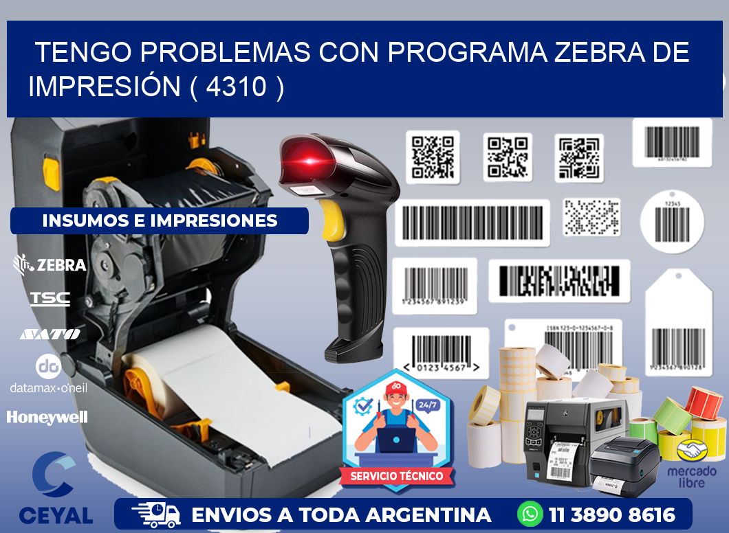 TENGO PROBLEMAS CON PROGRAMA ZEBRA DE IMPRESIÓN ( 4310 )