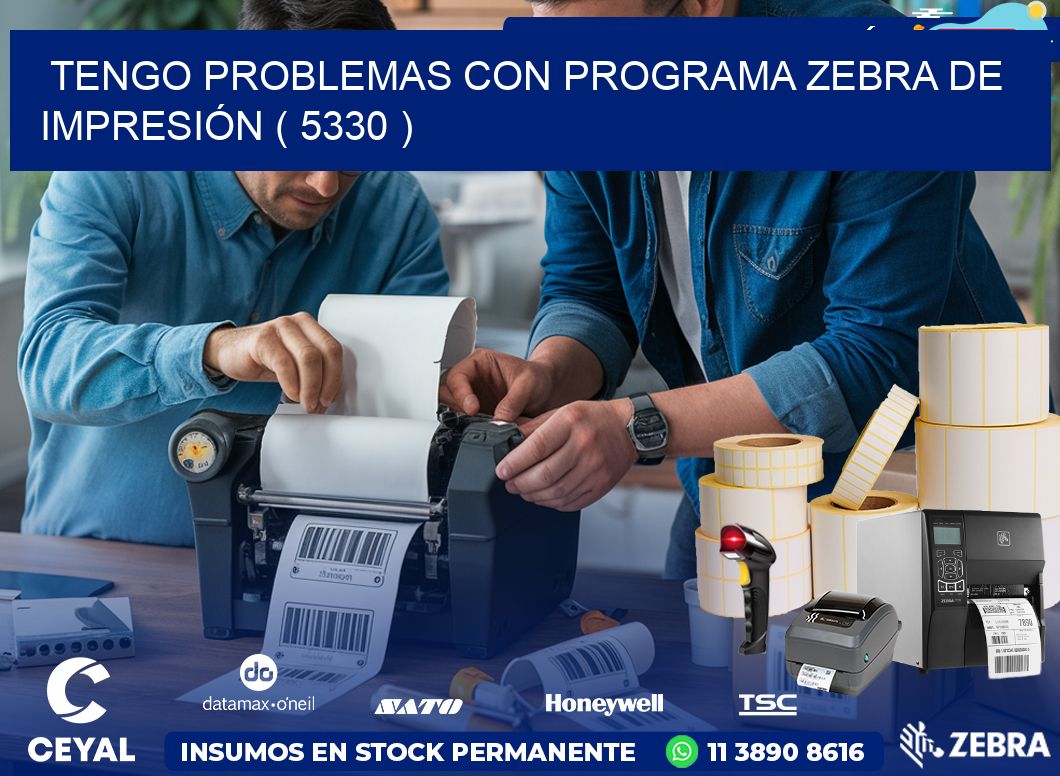 TENGO PROBLEMAS CON PROGRAMA ZEBRA DE IMPRESIÓN ( 5330 )