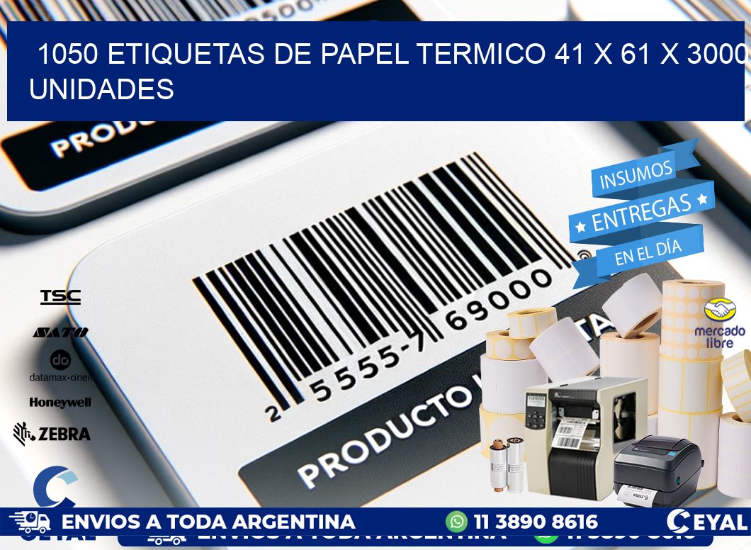 1050 ETIQUETAS DE PAPEL TERMICO 41 x 61 X 3000 UNIDADES