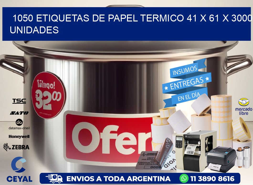 1050 ETIQUETAS DE PAPEL TERMICO 41 x 61 X 3000 UNIDADES