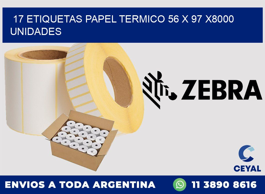 17 ETIQUETAS PAPEL TERMICO 56 x 97 X8000 UNIDADES