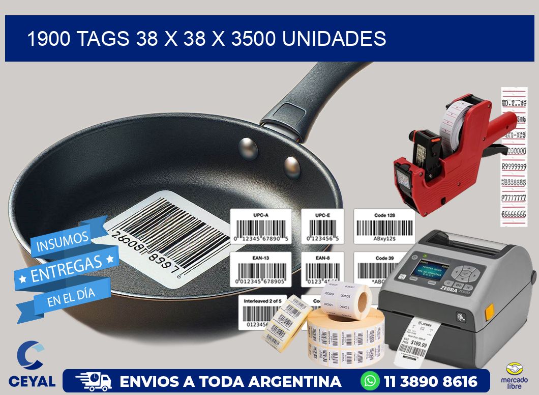 1900 TAGS 38 x 38 X 3500 UNIDADES