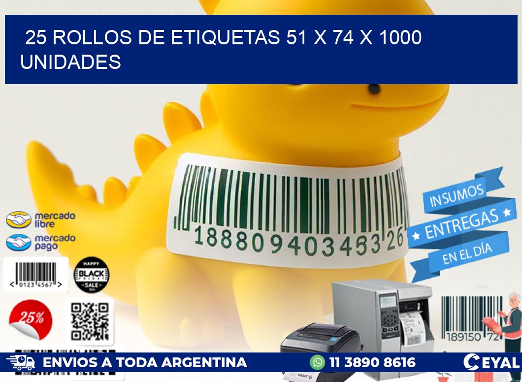 25 ROLLOS DE ETIQUETAS 51 x 74 X 1000 UNIDADES
