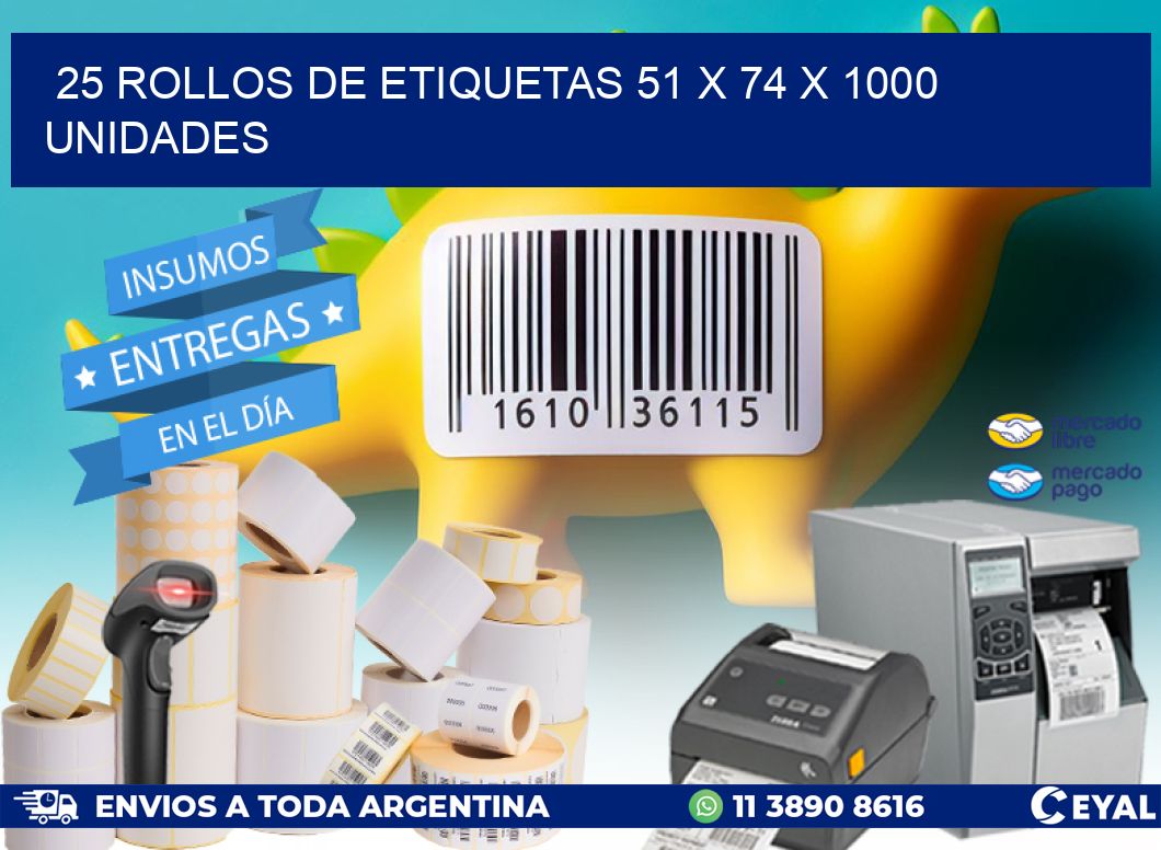 25 ROLLOS DE ETIQUETAS 51 x 74 X 1000 UNIDADES
