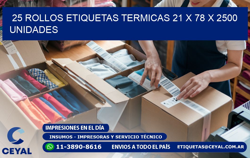 25 ROLLOS ETIQUETAS TERMICAS 21 x 78 X 2500 UNIDADES