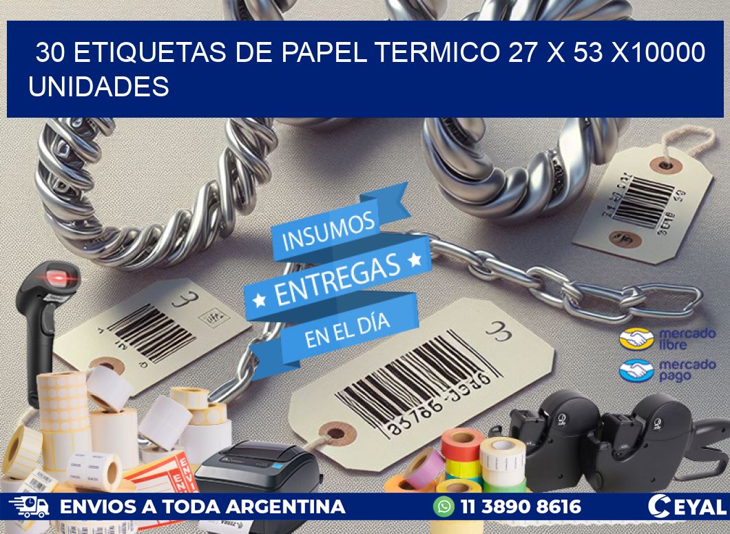 30 ETIQUETAS DE PAPEL TERMICO 27 x 53 X10000 UNIDADES