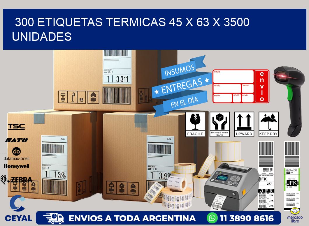 300 ETIQUETAS TERMICAS 45 x 63 X 3500 UNIDADES