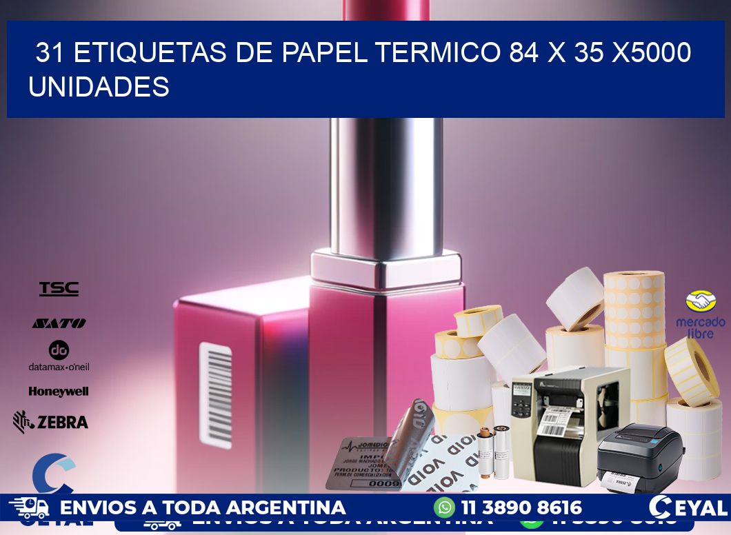 31 ETIQUETAS DE PAPEL TERMICO 84 x 35 X5000 UNIDADES