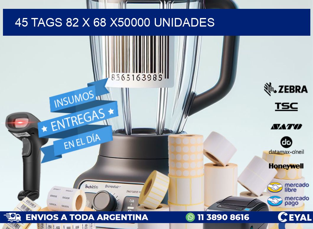 45 TAGS 82 x 68 X50000 UNIDADES