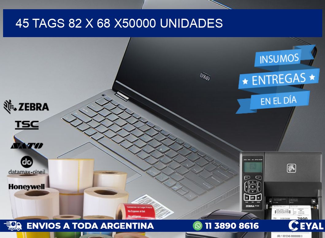 45 TAGS 82 x 68 X50000 UNIDADES