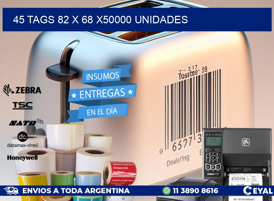 45 TAGS 82 x 68 X50000 UNIDADES