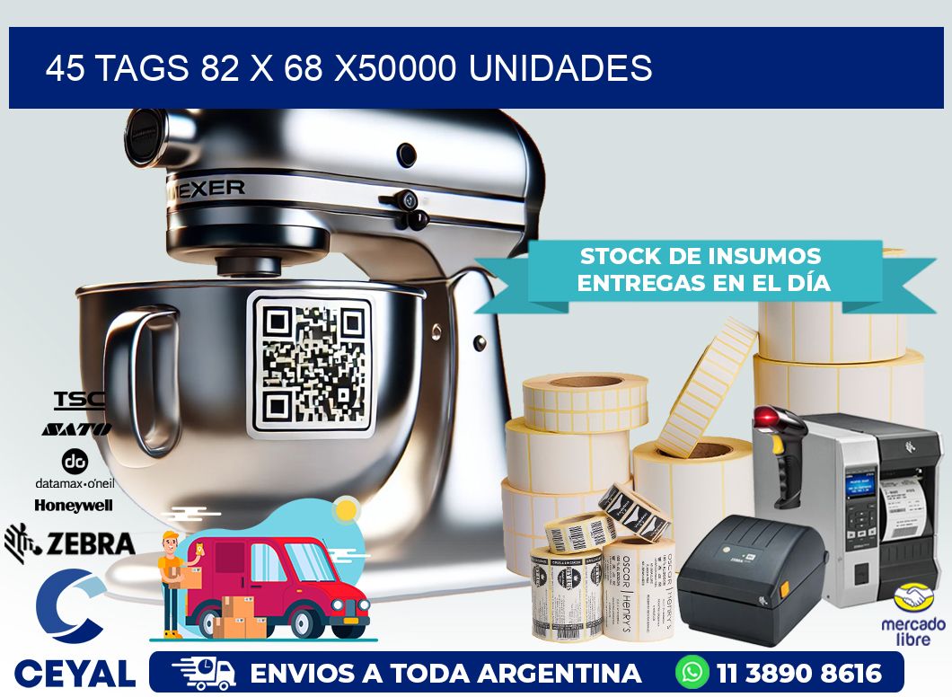 45 TAGS 82 x 68 X50000 UNIDADES