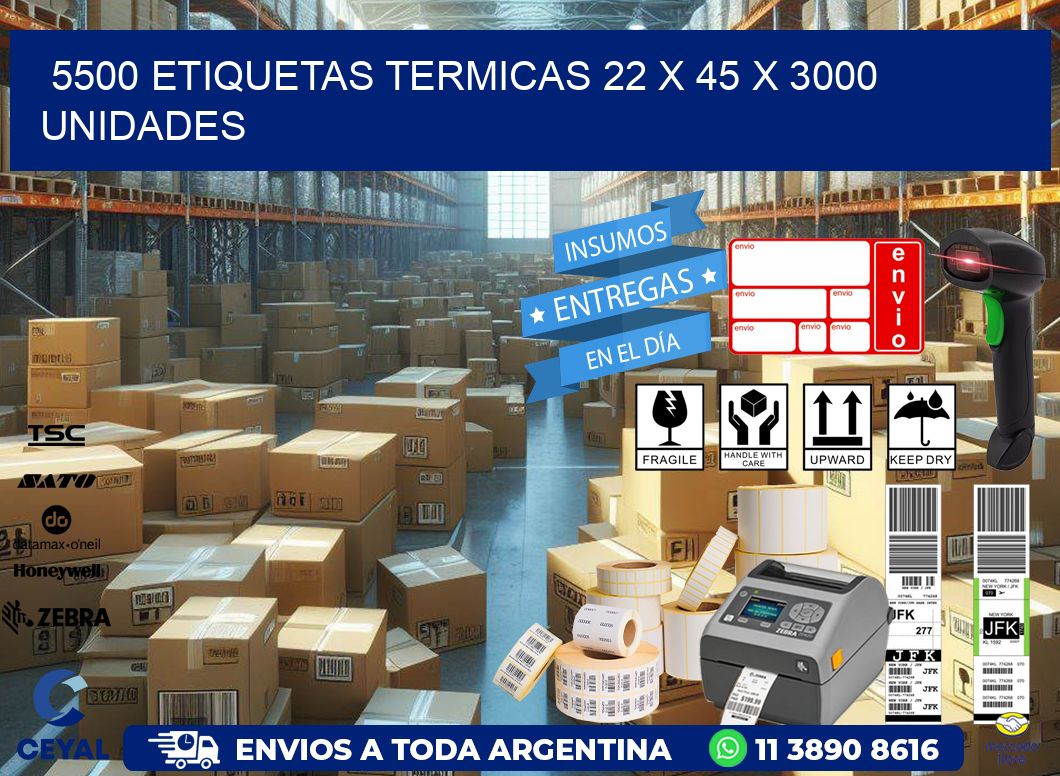 5500 ETIQUETAS TERMICAS 22 x 45 X 3000 UNIDADES