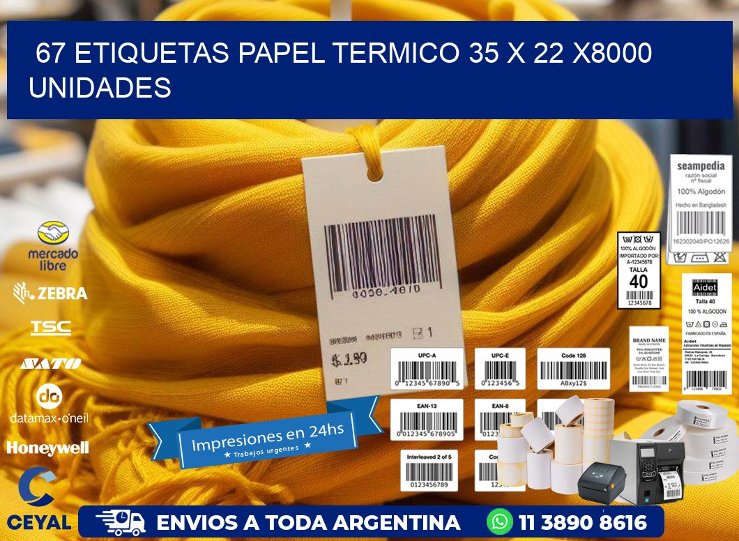 67 ETIQUETAS PAPEL TERMICO 35 x 22 X8000 UNIDADES