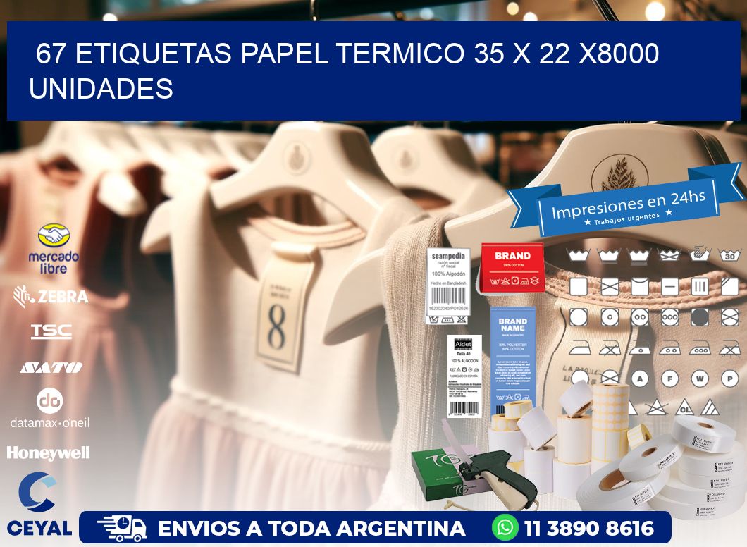 67 ETIQUETAS PAPEL TERMICO 35 x 22 X8000 UNIDADES