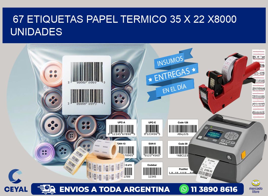 67 ETIQUETAS PAPEL TERMICO 35 x 22 X8000 UNIDADES