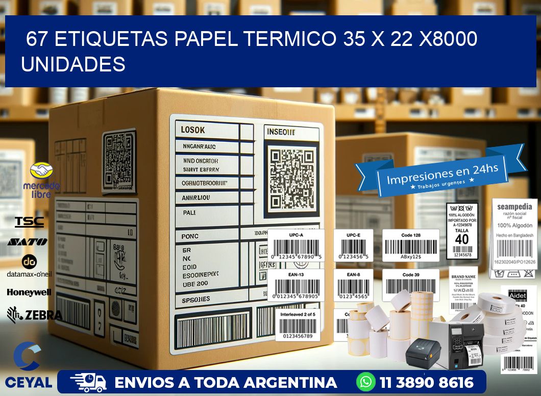 67 ETIQUETAS PAPEL TERMICO 35 x 22 X8000 UNIDADES