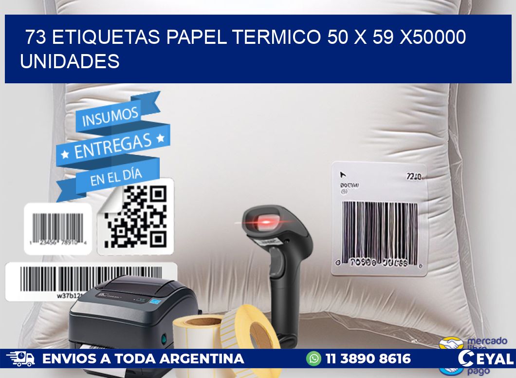 73 ETIQUETAS PAPEL TERMICO 50 x 59 X50000 UNIDADES