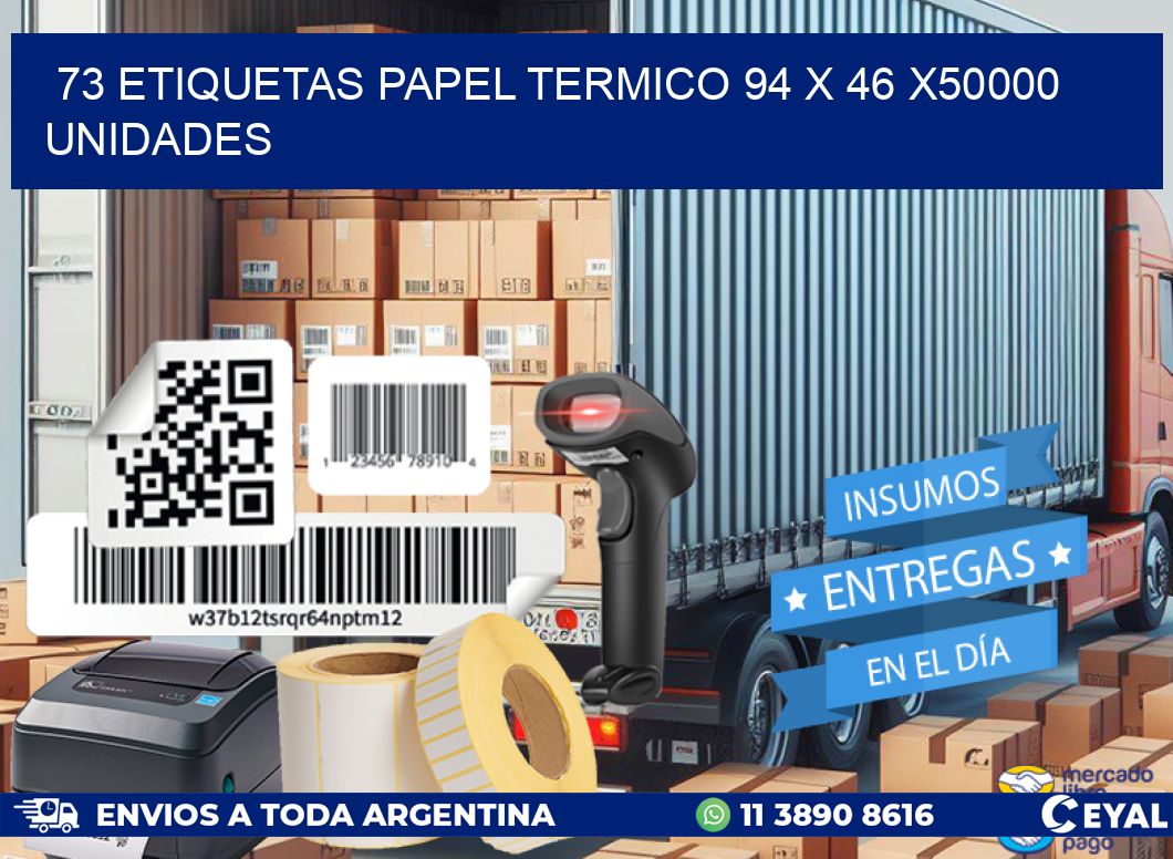 73 ETIQUETAS PAPEL TERMICO 94 x 46 X50000 UNIDADES