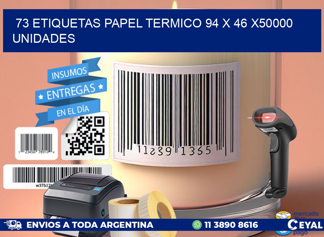 73 ETIQUETAS PAPEL TERMICO 94 x 46 X50000 UNIDADES