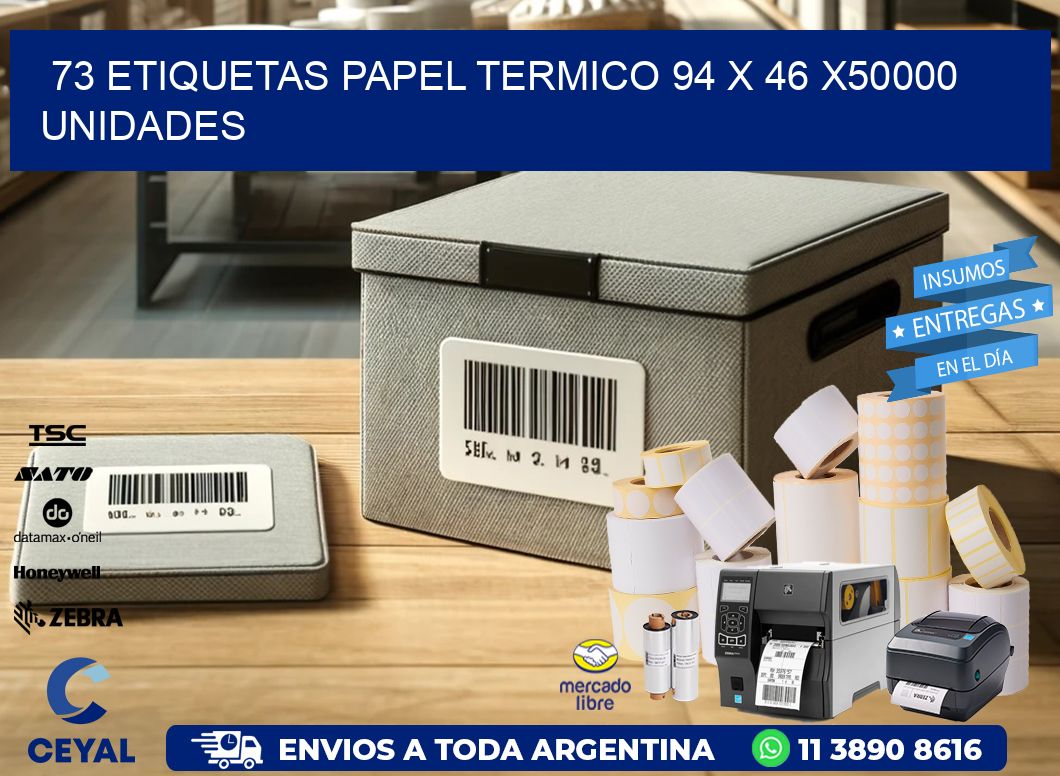 73 ETIQUETAS PAPEL TERMICO 94 x 46 X50000 UNIDADES