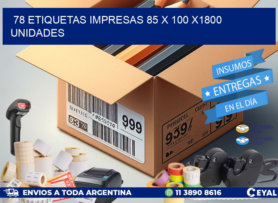 78 ETIQUETAS IMPRESAS 85 x 100 X1800 UNIDADES