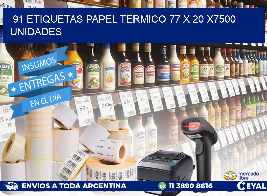 91 ETIQUETAS PAPEL TERMICO 77 x 20 X7500 UNIDADES