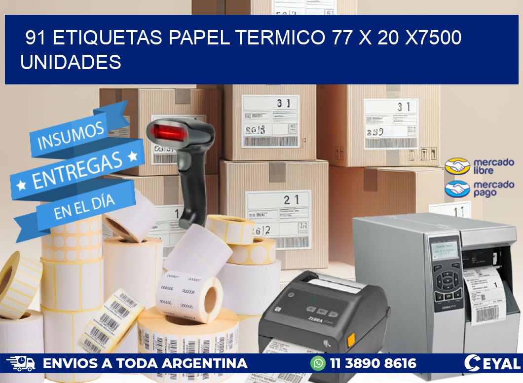 91 ETIQUETAS PAPEL TERMICO 77 x 20 X7500 UNIDADES