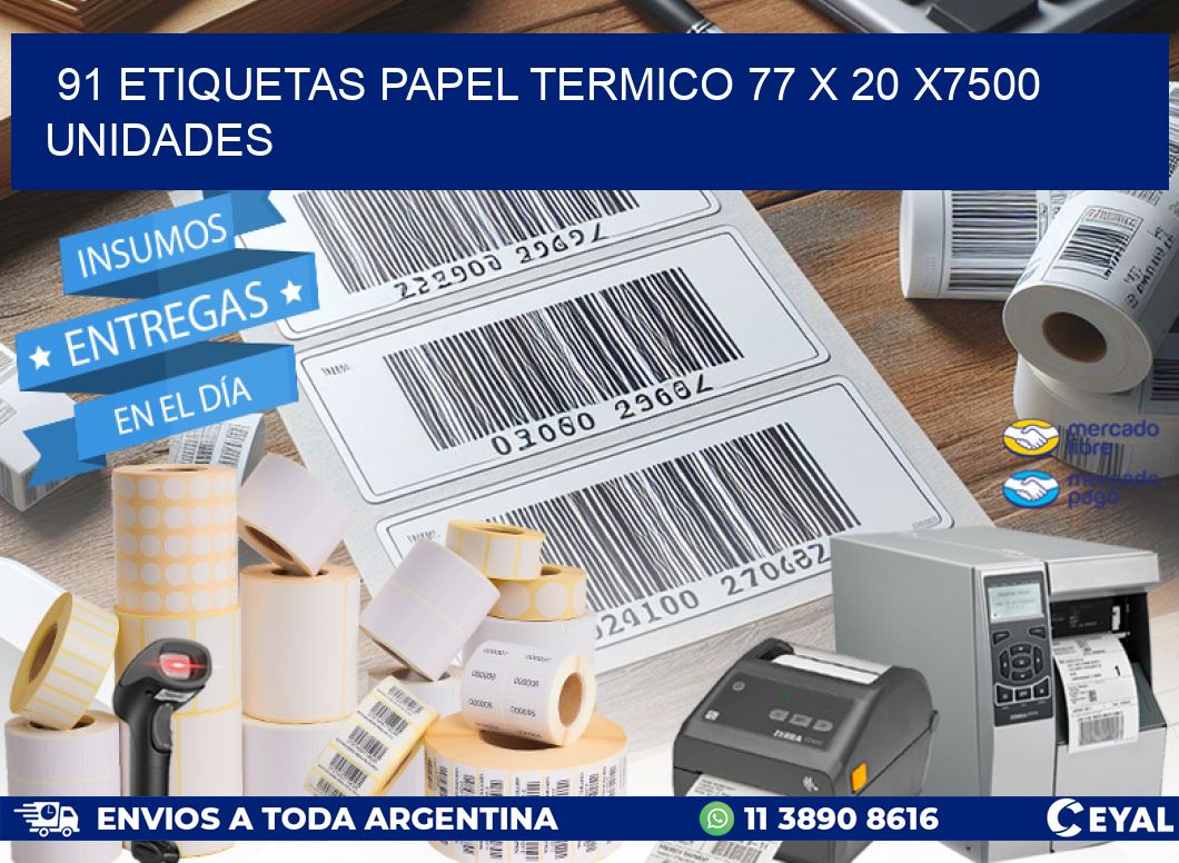 91 ETIQUETAS PAPEL TERMICO 77 x 20 X7500 UNIDADES