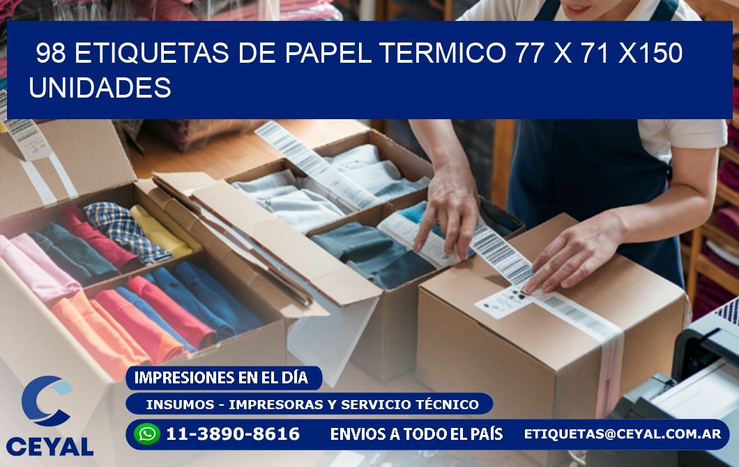 98 ETIQUETAS DE PAPEL TERMICO 77 x 71 x150 UNIDADES