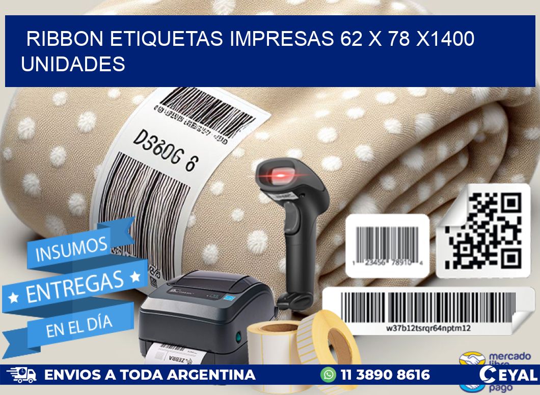 RIBBON ETIQUETAS IMPRESAS 62 x 78 X1400 UNIDADES