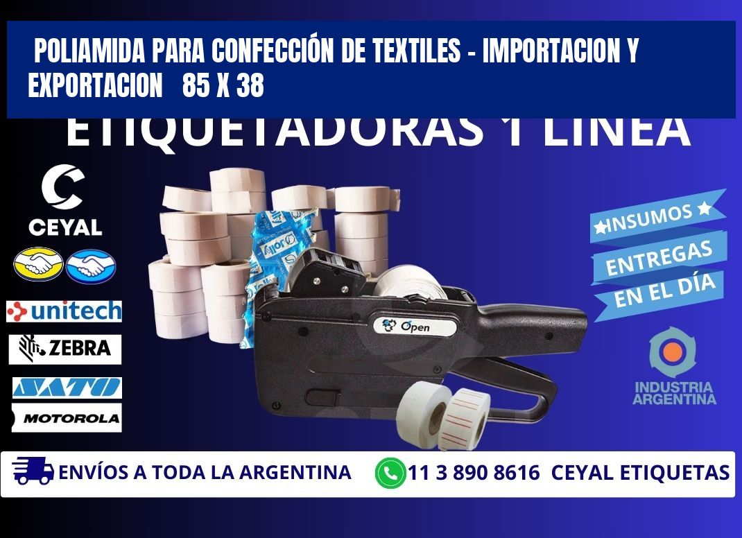 POLIAMIDA PARA CONFECCIÓN DE TEXTILES - IMPORTACION Y EXPORTACION   85 x 38